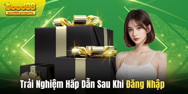 Trải nghiệm vô vàn trò chơi hấp dẫn sau khi đăng nhập tại Good88