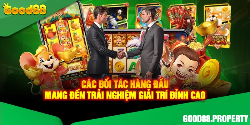 Các đối tác hàng đầu mang đến trải nghiệm giải trí đỉnh cao