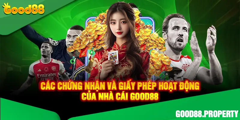 Các chứng nhận và giấy phép hoạt động của nhà cái Good88