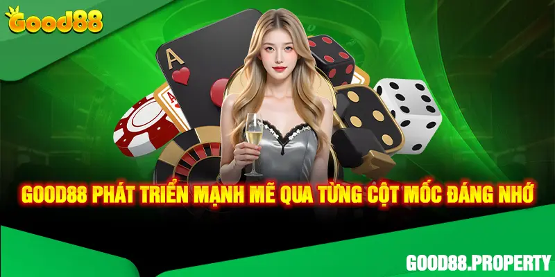 Good88 phát triển mạnh mẽ qua từng cột mốc đáng nhớ