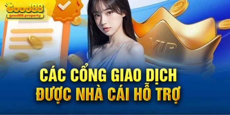 Các cổng giao dịch nạp tiền Good88