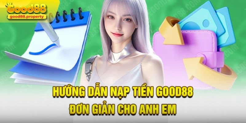 Hướng dẫn nạp tiền Good88 đơn giản nhanh chóng