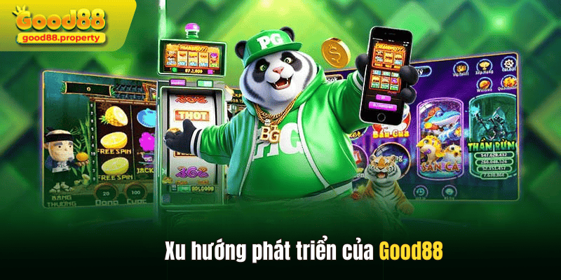 Xu hướng phát triển của Good88