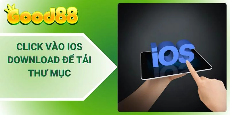 Click vào IOS Download để tải thư mục Click vào IOS Download để tải thư mục