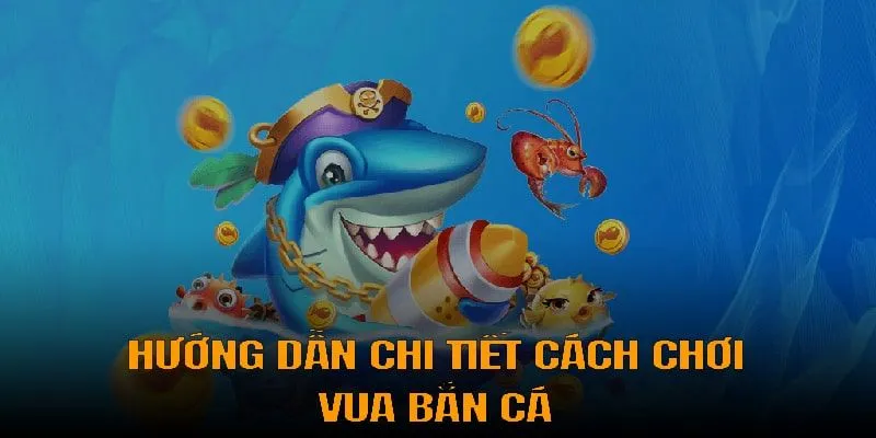 Cách chiến game Vua Bắn Cá cho tân thủ chi tiết Cách chiến game Vua Bắn Cá cho tân thủ chi tiết